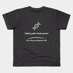 Perfectly perfect thanks genetics! Kids T-Shirt